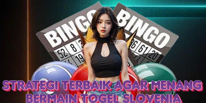 Strategi Terbaik Agar Menang Bermain Togel Slovenia