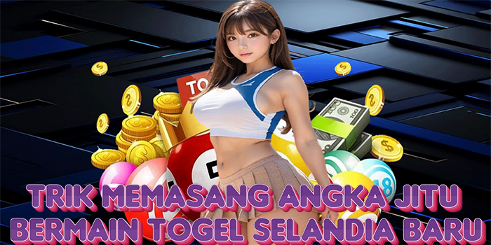 Trik Memasang Angka Jitu Bermain Togel Selandia Baru