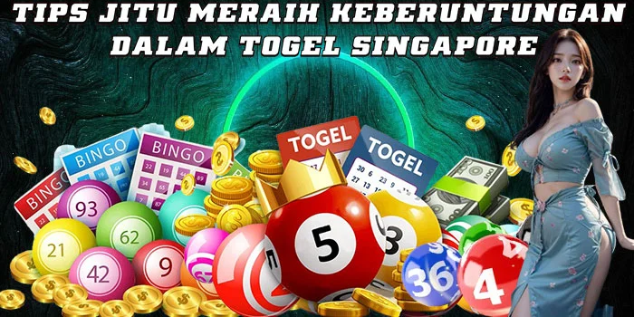 Tips Jitu Meraih Keberuntungan dalam Togel Singapore