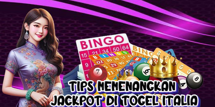 Tips Memenangkan Jackpot Di Togel Italia