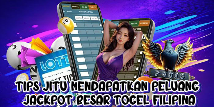 Tips Jitu Mendapatkan Peluang Jackpot Besar Togel Filipina