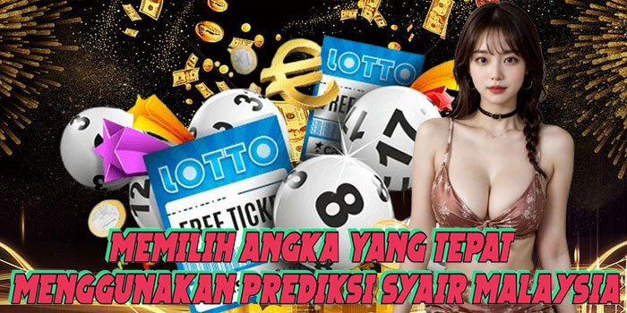 Memilih Angka Yang Tepat Menggunakan Prediksi Syair Malaysia