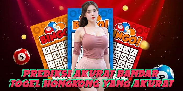 Prediksi Akurat Bandar Togel Hongkong Yang Akurat