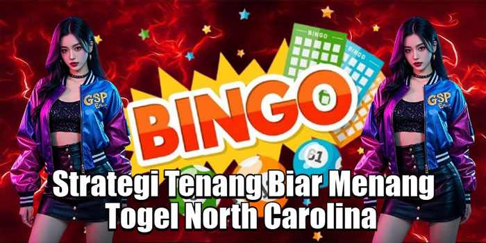 Strategi Tenang Biar Menang Togel North Carolina