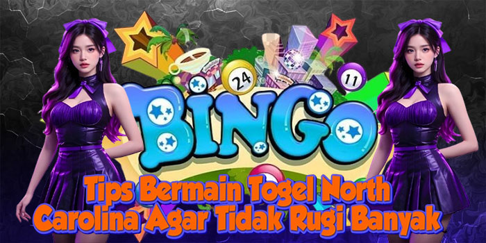 Tips Bermain Togel North Carolina Agar Tidak Rugi Banyak