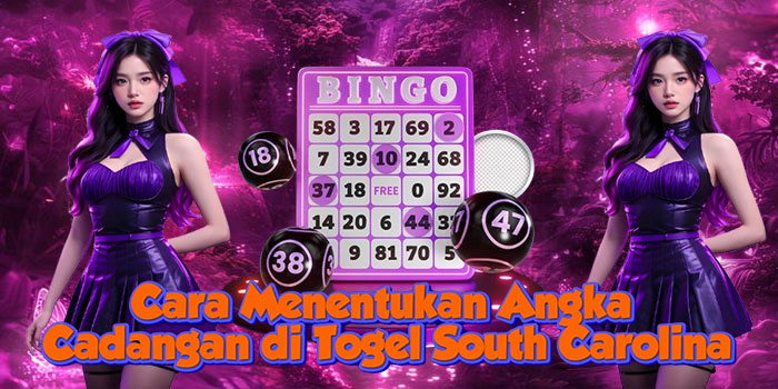 Cara Menentukan Angka Cadangan di Togel South Carolina